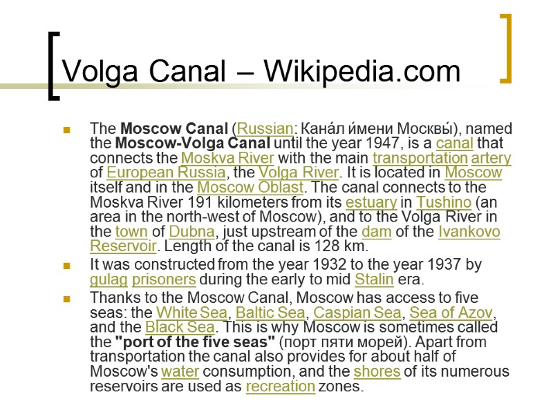 Volga Canal – Wikipedia.com The Moscow Canal (Russian: Кана́л и́мени Москвы́), named the Moscow-Volga